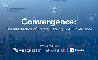 <p><a href="https://digital.wilsonelser.com/learn-more/convergence-the-intersection-of-privacy-security-and-ai-governance-september-2026">Register Now!</a> September 30, 2026</p>
